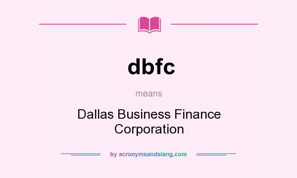 What does dbfc mean? It stands for Dallas Business Finance Corporation
