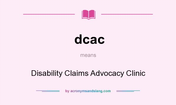 What does dcac mean? It stands for Disability Claims Advocacy Clinic