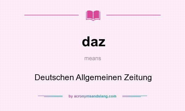 What does daz mean? It stands for Deutschen Allgemeinen Zeitung