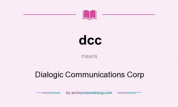 What does dcc mean? It stands for Dialogic Communications Corp