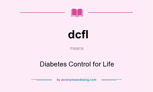 What does dcfl mean? It stands for Diabetes Control for Life