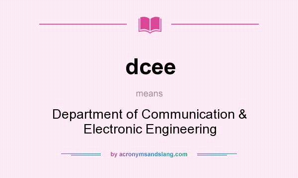 What does dcee mean? It stands for Department of Communication & Electronic Engineering