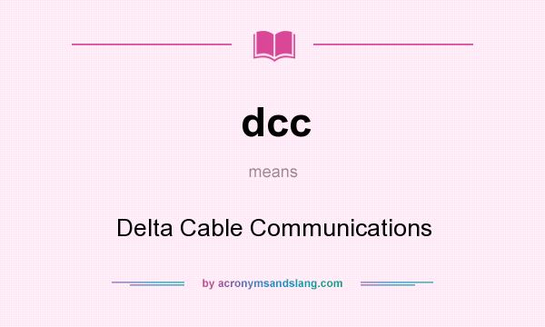 What does dcc mean? It stands for Delta Cable Communications