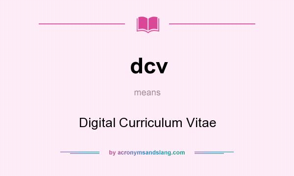 What does dcv mean? It stands for Digital Curriculum Vitae