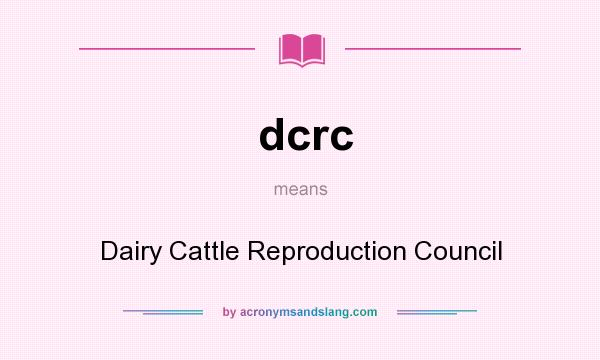 What does dcrc mean? It stands for Dairy Cattle Reproduction Council