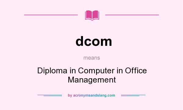What does dcom mean? It stands for Diploma in Computer in Office Management