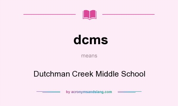 What does dcms mean? It stands for Dutchman Creek Middle School