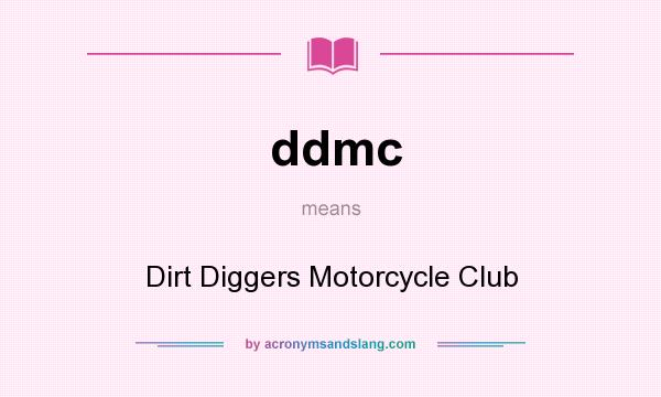 What does ddmc mean? It stands for Dirt Diggers Motorcycle Club