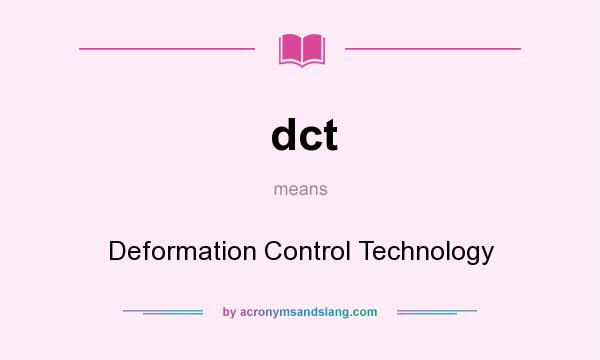 What does dct mean? It stands for Deformation Control Technology