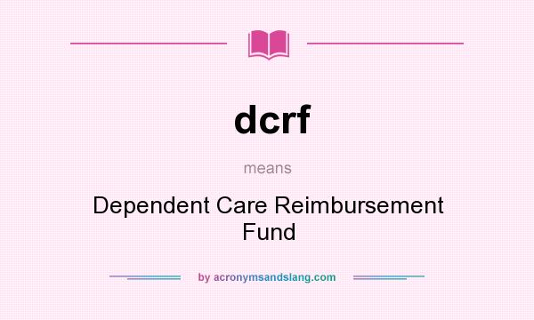 What does dcrf mean? It stands for Dependent Care Reimbursement Fund