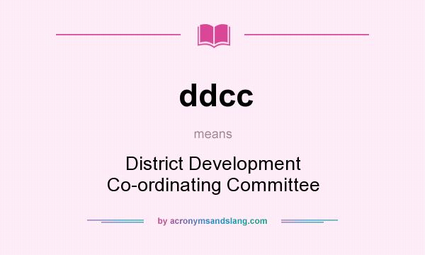 What does ddcc mean? It stands for District Development Co-ordinating Committee