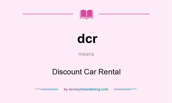 What does dcr mean? It stands for Discount Car Rental