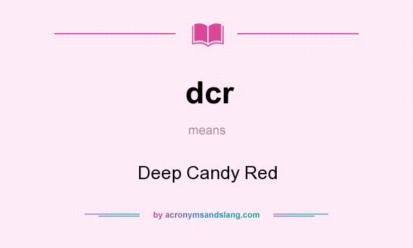What does dcr mean? It stands for Deep Candy Red