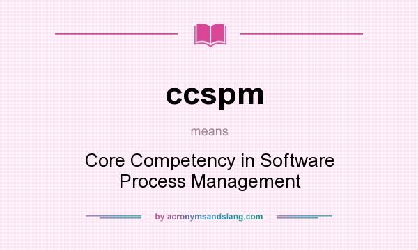 What does ccspm mean? It stands for Core Competency in Software Process Management
