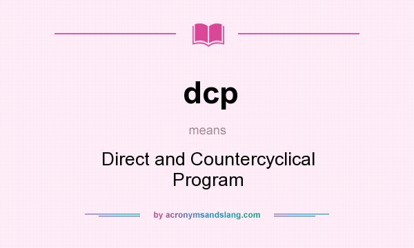 What does dcp mean? It stands for Direct and Countercyclical Program