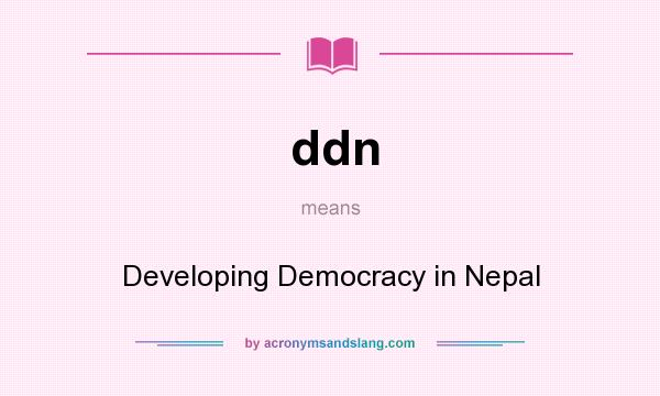 What does ddn mean? It stands for Developing Democracy in Nepal
