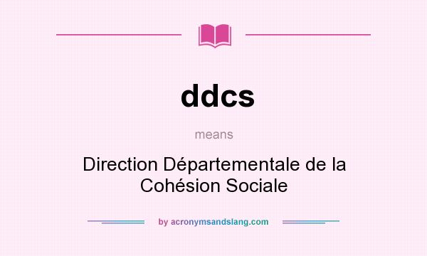 What does ddcs mean? It stands for Direction Départementale de la Cohésion Sociale