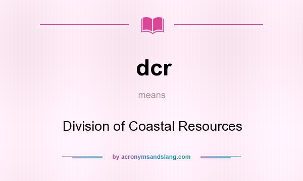 What does dcr mean? It stands for Division of Coastal Resources