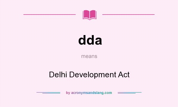 What does dda mean? It stands for Delhi Development Act
