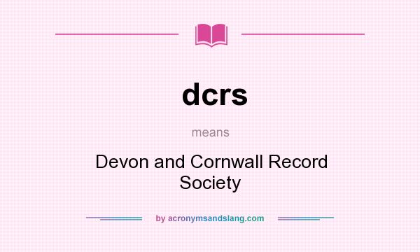 What does dcrs mean? It stands for Devon and Cornwall Record Society