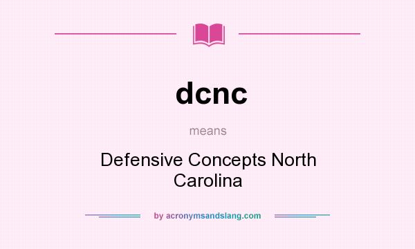 What does dcnc mean? It stands for Defensive Concepts North Carolina