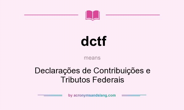What does dctf mean? It stands for Declarações de Contribuições e Tributos Federais