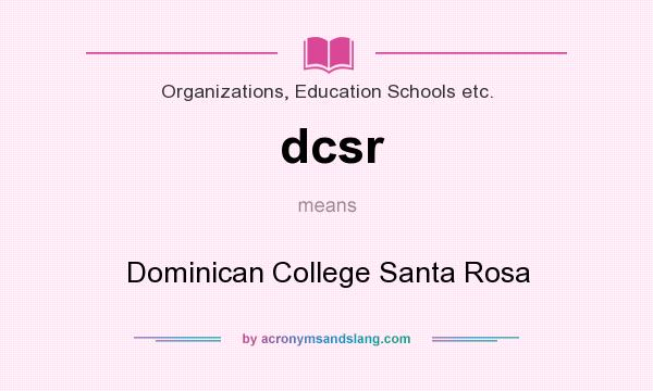 What does dcsr mean? It stands for Dominican College Santa Rosa
