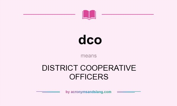 What does dco mean? It stands for DISTRICT COOPERATIVE OFFICERS