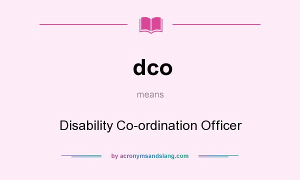What does dco mean? It stands for Disability Co-ordination Officer