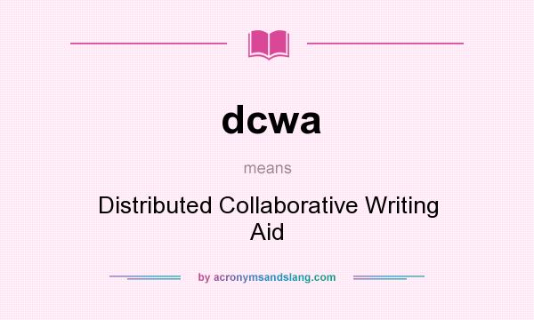 What does dcwa mean? It stands for Distributed Collaborative Writing Aid