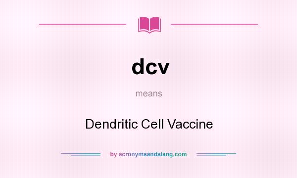 What does dcv mean? It stands for Dendritic Cell Vaccine