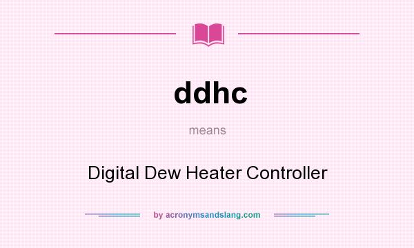 What does ddhc mean? It stands for Digital Dew Heater Controller