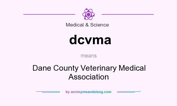 What does dcvma mean? It stands for Dane County Veterinary Medical Association