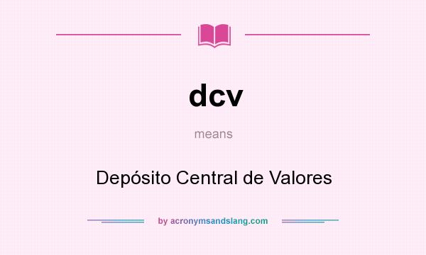 What does dcv mean? It stands for Depósito Central de Valores