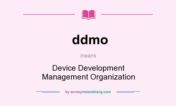 What does ddmo mean? It stands for Device Development Management Organization