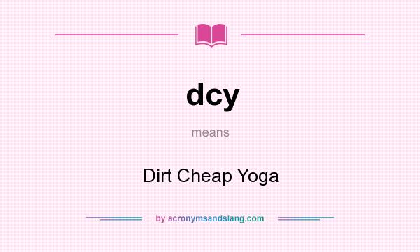 What does dcy mean? It stands for Dirt Cheap Yoga