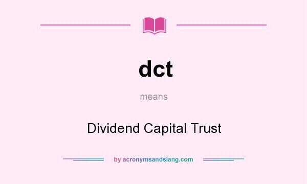 What does dct mean? It stands for Dividend Capital Trust
