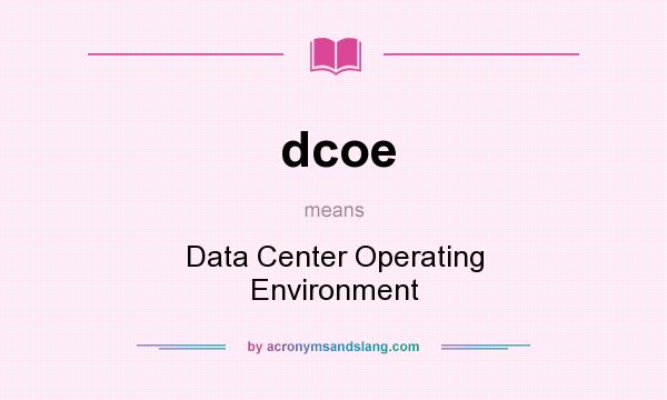 What does dcoe mean? It stands for Data Center Operating Environment