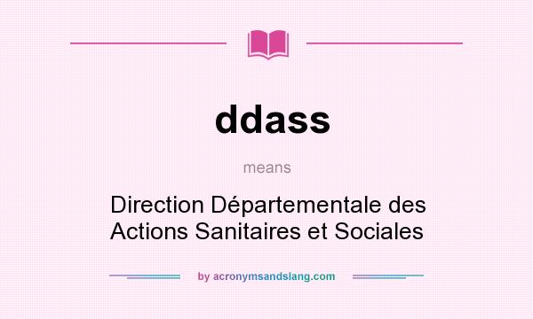 What does ddass mean? It stands for Direction Départementale des Actions Sanitaires et Sociales