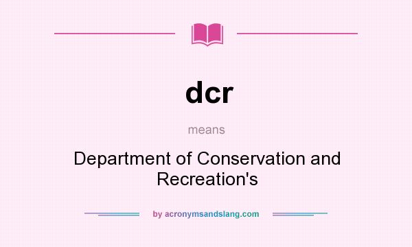 What does dcr mean? It stands for Department of Conservation and Recreation`s