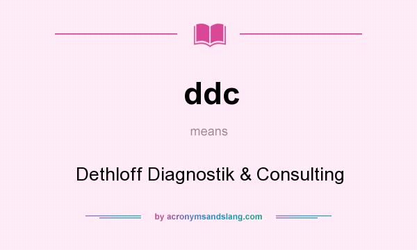 What does ddc mean? It stands for Dethloff Diagnostik & Consulting
