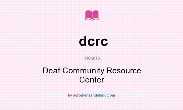 What does dcrc mean? It stands for Deaf Community Resource Center
