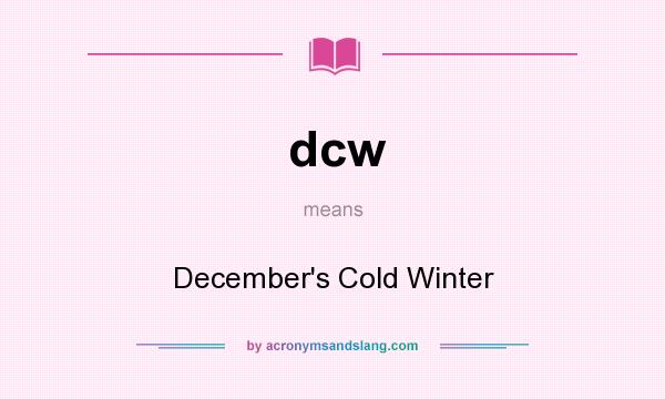 What does dcw mean? It stands for December`s Cold Winter