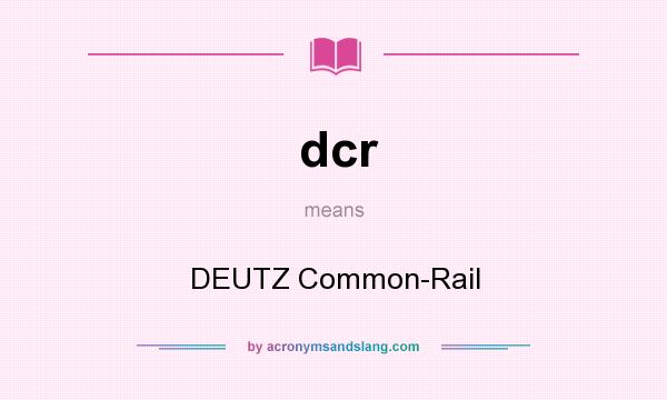 What does dcr mean? It stands for DEUTZ Common-Rail