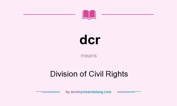 What does dcr mean? It stands for Division of Civil Rights