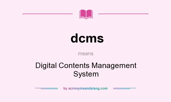 What does dcms mean? It stands for Digital Contents Management System
