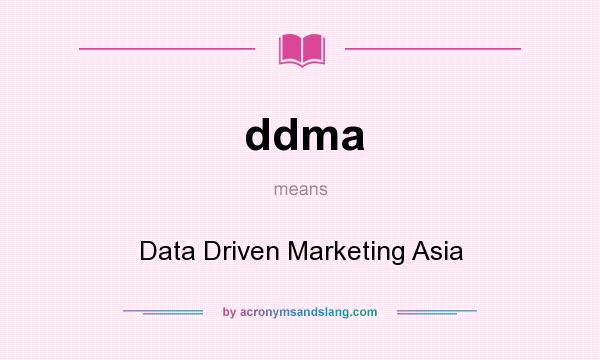 What does ddma mean? It stands for Data Driven Marketing Asia