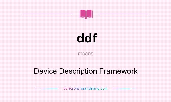 What does ddf mean? It stands for Device Description Framework