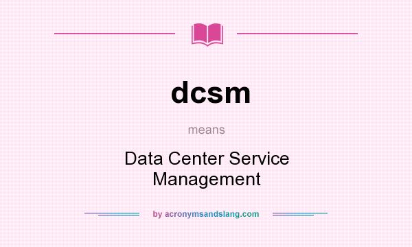 What does dcsm mean? It stands for Data Center Service Management