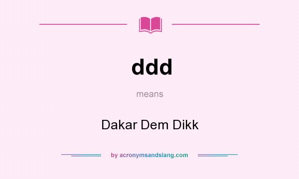 What does ddd mean? It stands for Dakar Dem Dikk